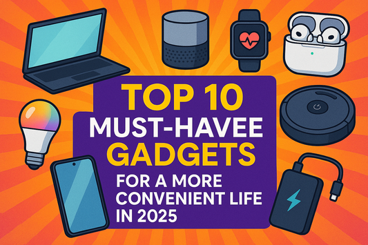Top 10 Must-Have Gadgets for a More Convenient Life in 2025